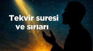 Tekvir Suresi ve Sırları