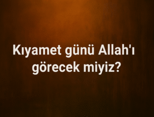 Kıyamet Günü Allah’ı Görecek miyiz?
