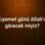 Kıyamet Günü Allah’ı Görecek miyiz?