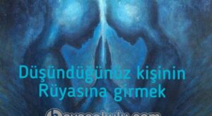 istediğiniz kişinin rüyasına girmek istediğiniz kişinin rüyasına girmek