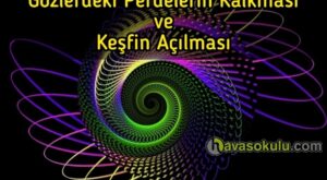 Gözlerdeki Perdelerin Kalkması ve Keşfin Açılması
