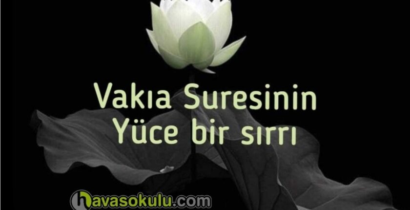 Vakıa Suresinin yüce bir sırrı Vakıa Suresinin yüce bir sırrı