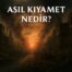 Asıl Kıyamet Nedir?