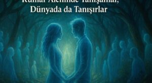 Ruhlar Aleminde Tanışanlar, Dünyada da Tanışırlar