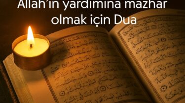 Allah’ın yardımına mazhar olmak için Dua