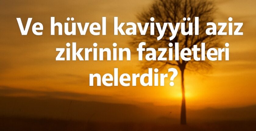 Ve hüvel kaviyyül aziz zikri