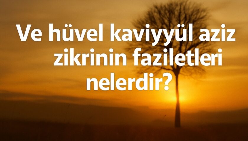 Ve hüvel kaviyyül aziz zikri