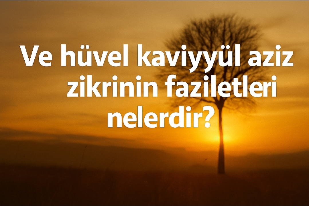 Ve hüvel kaviyyül aziz zikri