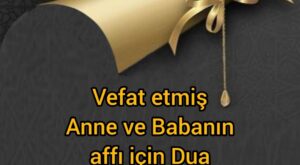 Vefat etmiş Anne, Babanın affı için okunacak Dua