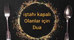 iştah kapalılığı ve yemek yeme sorunu olan çocuklar için dua