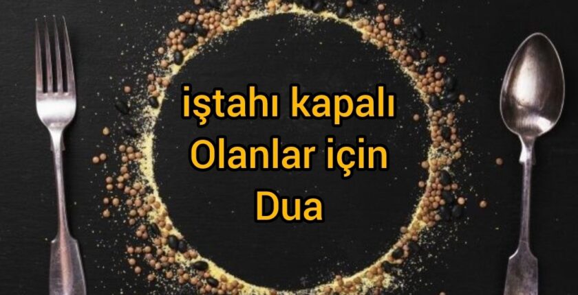iştah kapalılığı ve yemek yeme sorunu olan çocuklar için dua