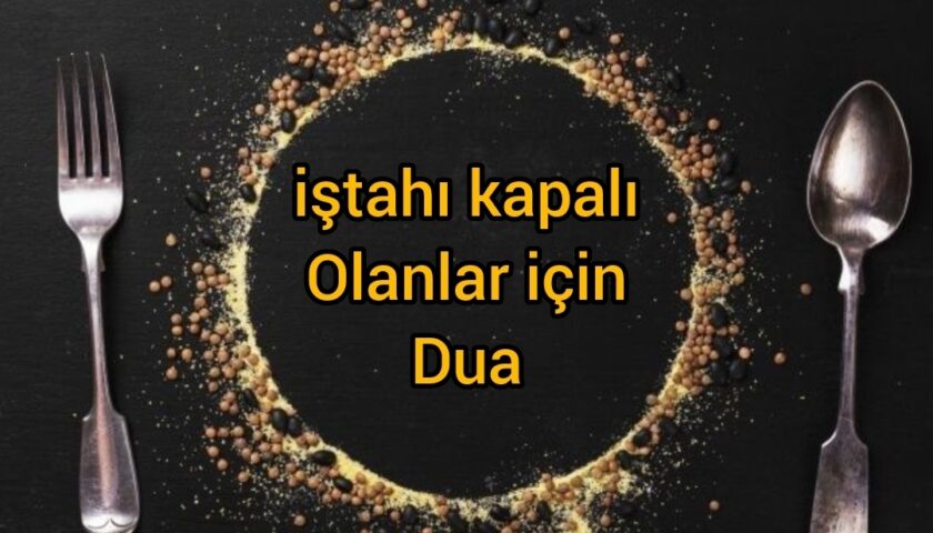 iştah kapalılığı ve yemek yeme sorunu olan çocuklar için dua
