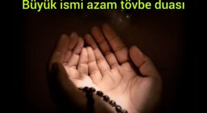 Büyük ismi Azam Tövbe Duası